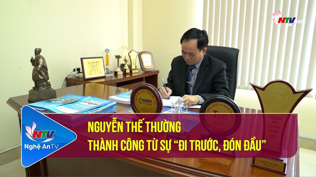 Nguyễn Thế Thường - Thành công từ sự “Đi trước, đón đầu”