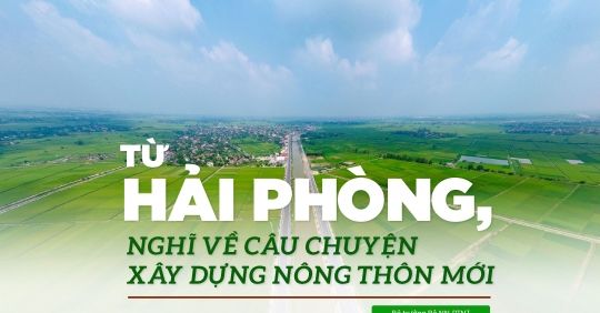 Từ Hải Phòng, nghĩ về câu chuyện xây dựng nông thôn mới