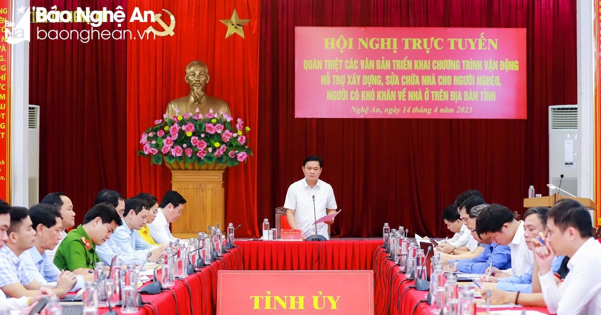 Nghệ An: Quán triệt chương trình vận động, hỗ trợ xây dựng, sửa chữa nhà cho hơn 15.000 hộ nghèo, khó khăn về nhà ở
