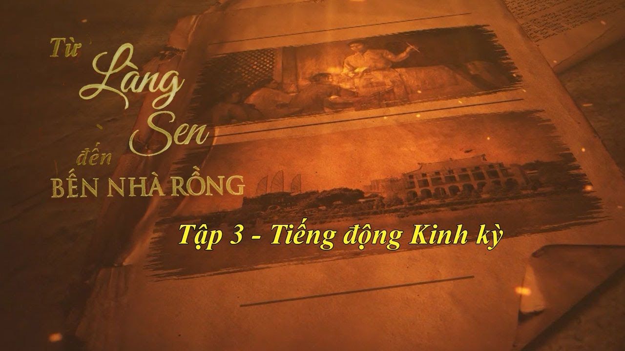 Tập 3: Tiếng động Kinh kỳ | Từ Làng Sen đến Bến Nhà Rồng