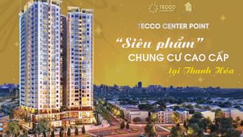 Tecco Center Point "Siêu phẩm" chung cư cao cấp