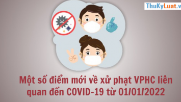 Một số điểm mới về xử phạt vi phạm hành chính liên quan đến COVID-19 từ 01/01/2022