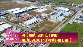Nghệ An đặt mục tiêu thu hút khoảng 90.000 tỷ đồng vào khu kinh tế