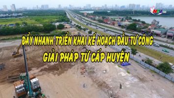 Đẩy nhanh triển khai kế hoạch đầu tư công giải pháp từ cấp huyện