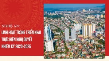 Nghệ An: Linh hoạt trong triển khai thực hiện Nghị quyết nhiệm kỳ 2020-2025