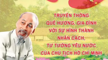 Truyền thống quê hương, gia đình với sự hình thành nhân cách, tư tưởng yêu nước của Chủ tịch Hồ Chí Minh