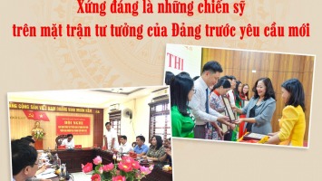 Xứng đáng là những chiến sỹ trên mặt trận tư tưởng của Đảng trước yêu cầu mới