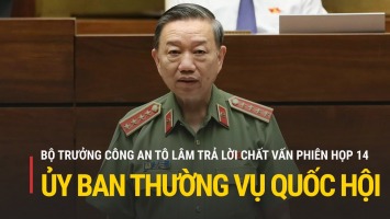 Trực tiếp: Bộ trưởng Công an Tô Lâm trả lời chất vấn tại phiên họp 14 của Ủy ban Thường vụ Quốc hội