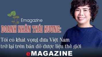 Doanh nhân Thái Hương: Tôi có khát vọng đưa Việt Nam trở lại trên bản đồ dược liệu thế giới