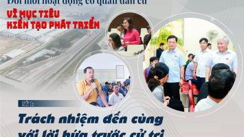 Kỳ 1: Trách nhiệm đến cùng với lời hứa trước cử tri