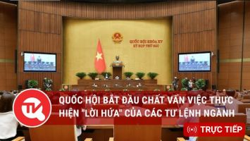 [TRỰC TIẾP] Quốc hội bắt đầu chất vấn việc thực hiện "lời hứa" của các Tư lệnh ngành
