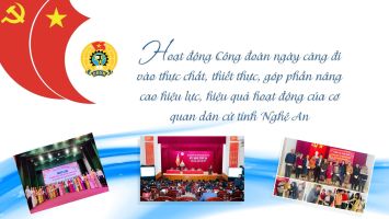 Hoạt động Công đoàn ngày càng đi vào thực chất, thiết thực, góp phần nâng cao hiệu lực, hiệu quả hoạt động của cơ quan dân cử tỉnh Nghệ An
