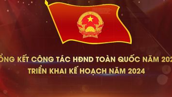 Clip: Tổng kết công tác HĐND toàn quốc năm 2023, triển khai kế hoạch năm 2024