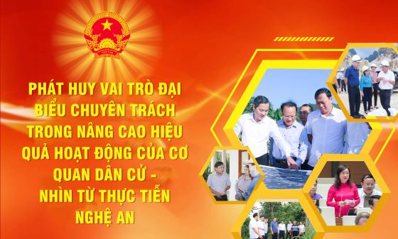 Phát huy vai trò đại biểu chuyên trách trong nâng cao hiệu quả hoạt động của cơ quan dân cử - nhìn từ thực tiễn Nghệ An