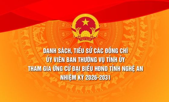 Danh sách các đồng chí Ủy viên Ban Thường vụ Tỉnh ủy tham gia ứng cử Đại biểu HĐND tỉnh Nghệ An nhiệm kỳ 2026-2031