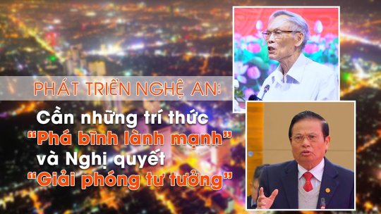 Phát triển Nghệ An: Cần những trí thức "Phá bĩnh lành mạnh" và Nghị quyết "Giải phóng tư tưởng"