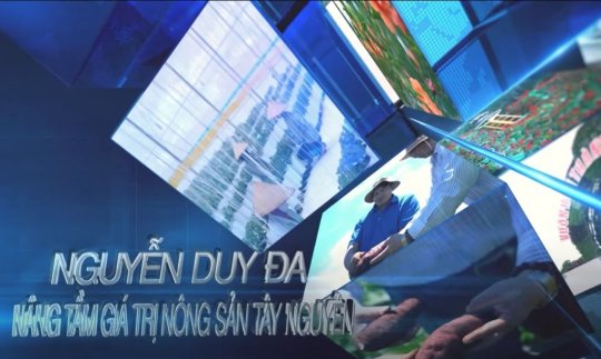Nguyễn Duy Đa - "Nâng tầm giá trị nông sản Tây Nguyên"